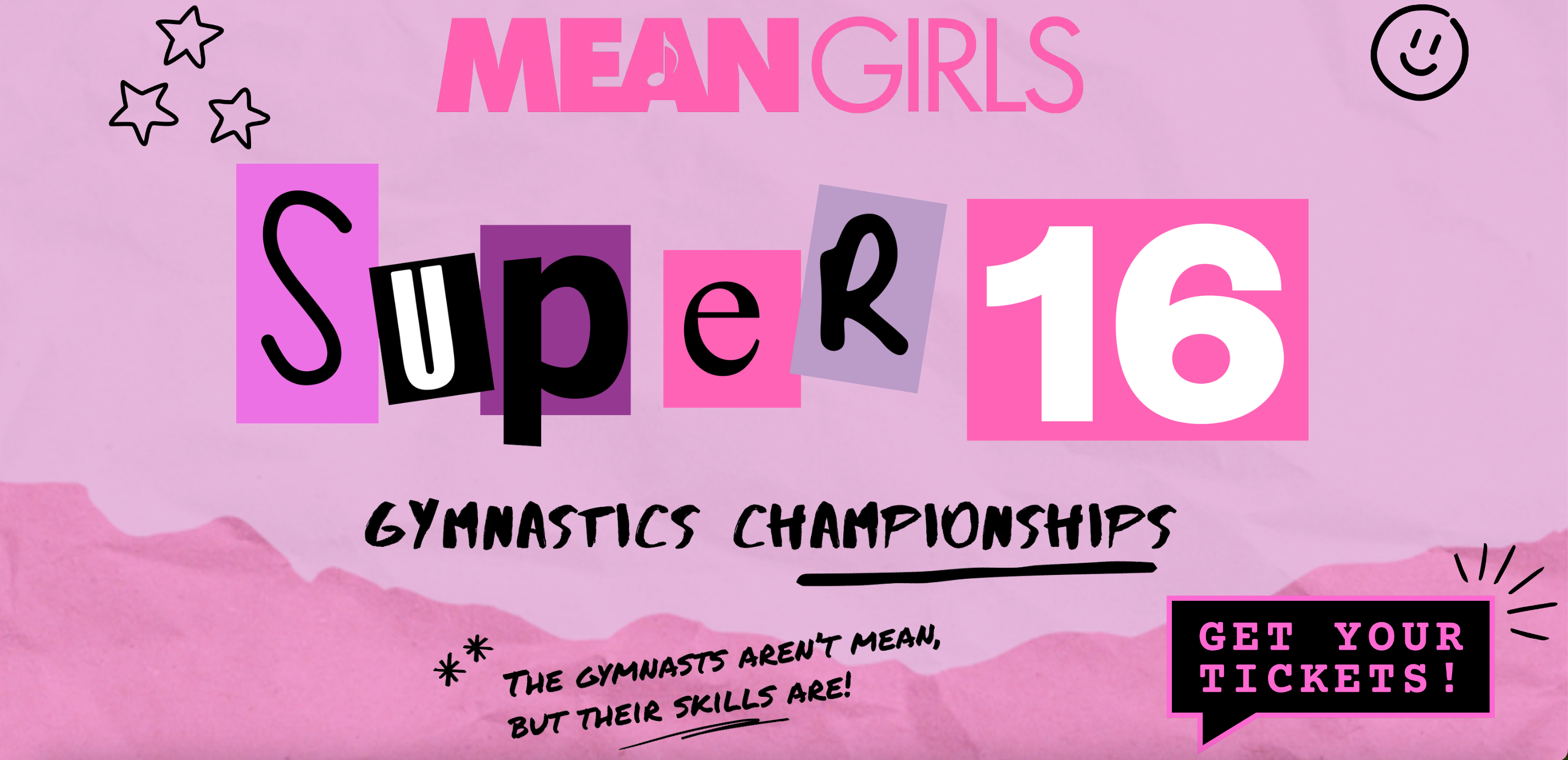 A pink banner advertising the Mean Girls Super 16 Gymnastics Championships. The letters and numbers for "Super 16" look like cutouts for a scrapbook, and the entire image is designed to evoke the "Mean Girls" movie. The banner also says, "The gymnasts are mean, but their skills are!" and "Get your tickets!"